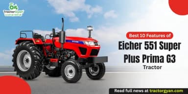 Best 10 Features of Eicher 551 Super Plus Prima G3 Tractor Best 10 Features of Eicher 551 Super Plus Prima G3 Tractor