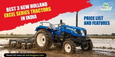 Best 3 New Holland Excel Series Tractors in India: Price List and Features Best 3 New Holland Excel Series Tractors in India: Price List and Features