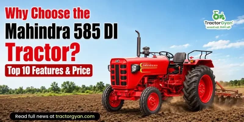 Why Choose the Mahindra 585 DI Tractor? Top 10 Features & Price Why Choose the Mahindra 585 DI Tractor? Top 10 Features & Price