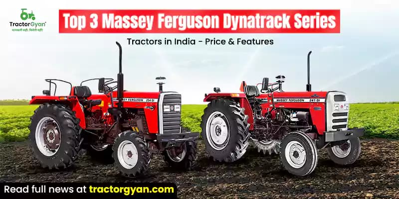 Top 3 Massey Ferguson Dynatrack Series Tractors in India - Price & Features Top 3 Massey Ferguson Dynatrack Series Tractors in India - Price & Features