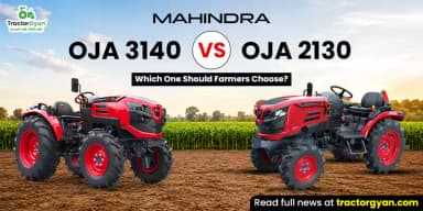 Mahindra OJA 3140 vs OJA 2130: Which One Should Farmers Choose? Mahindra OJA 3140 vs OJA 2130: Which One Should Farmers Choose?
