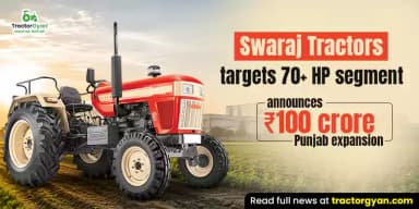Swaraj Tractors targets 70+ HP segment, announces ₹100 crore Punjab expansion Swaraj Tractors targets 70+ HP segment, announces ₹100 crore Punjab expansion