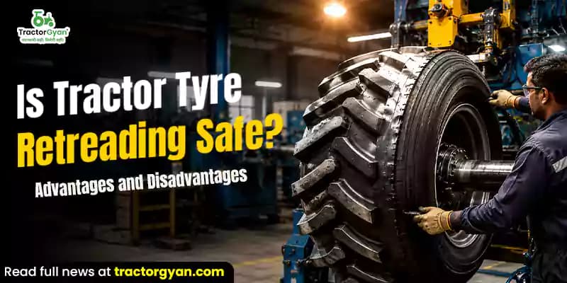 Is tractor tyre retreading safe? Advantages and disadvantages Is tractor tyre retreading safe? Advantages and disadvantages
