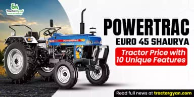 Powertrac Euro 45 Shaurya Tractor Price With 10 Unique Features Powertrac Euro 45 Shaurya Tractor Price With 10 Unique Features