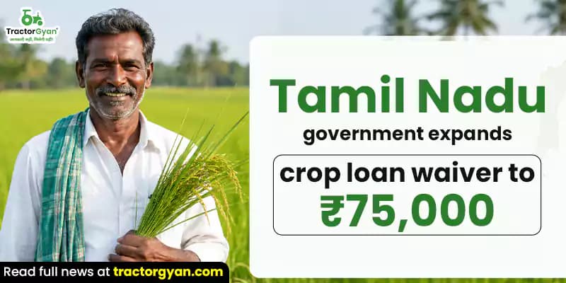 Tamil Nadu government expands crop loan waiver to ₹75,000 Tamil Nadu government expands crop loan waiver to ₹75,000