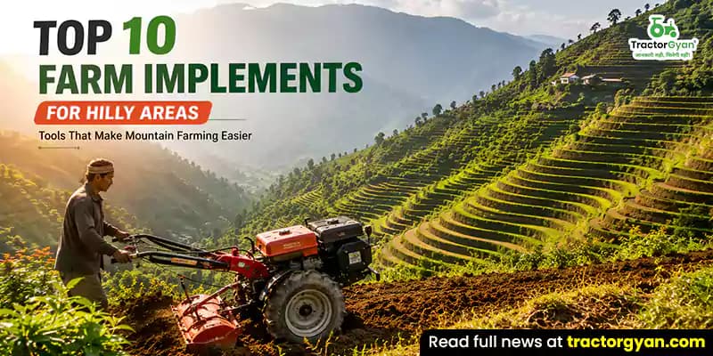 Top 10 farm implements for hilly areas Top 10 farm implements for hilly areas