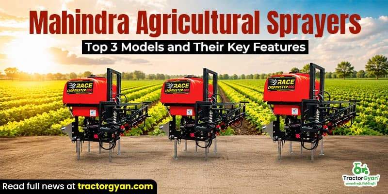 Mahindra Agricultural Sprayers: Top 3 Models and Their Key Features Mahindra Agricultural Sprayers: Top 3 Models and Their Key Features