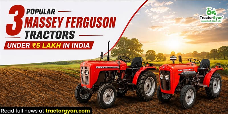 3 Popular Massey Ferguson tractors under ₹5 lakh in India 3 Popular Massey Ferguson tractors under ₹5 lakh in India