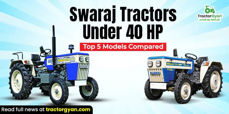 Swaraj tractors under 40 HP: Top 5 models compared Swaraj tractors under 40 HP: Top 5 models compared image