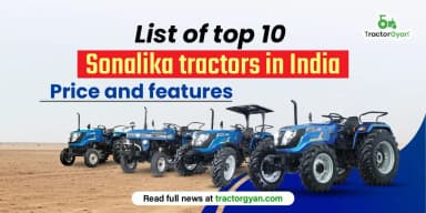 List of top 10 Sonalika tractors in India: Price and features List of top 10 Sonalika tractors in India: Price and features