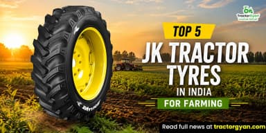 Top 5 JK Tractor Tyres in India for Farming Top 5 JK Tractor Tyres in India for Farming