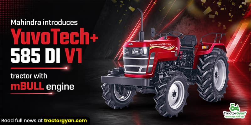 Mahindra introduces YuvoTech+ 585 DI V1 tractor with mBULL engine Mahindra introduces YuvoTech+ 585 DI V1 tractor with mBULL engine image
