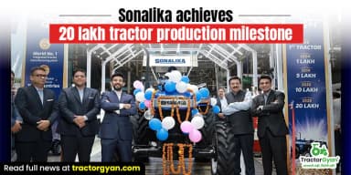 Sonalika Achieves 20 Lakh Tractor Production Milestone Sonalika Achieves 20 Lakh Tractor Production Milestone