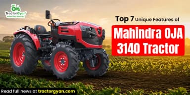 Top 7 Unique Features of Mahindra OJA 3140 Tractor Top 7 Unique Features of Mahindra OJA 3140 Tractor