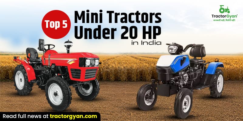 Top 5 Mini tractors under 20 HP in India Top 5 Mini tractors under 20 HP in India image
