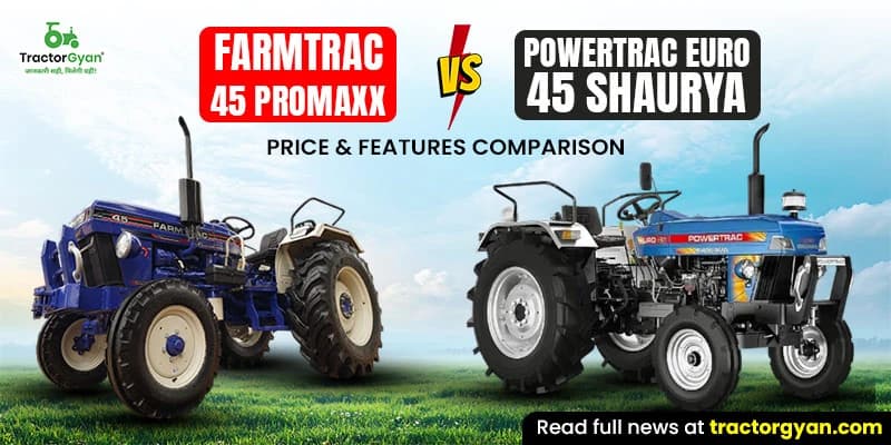 Farmtrac 45 Promaxx vs Powertrac Euro 45 Shaurya: Price & Features Comparison Farmtrac 45 Promaxx vs Powertrac Euro 45 Shaurya: Price & Features Comparison
