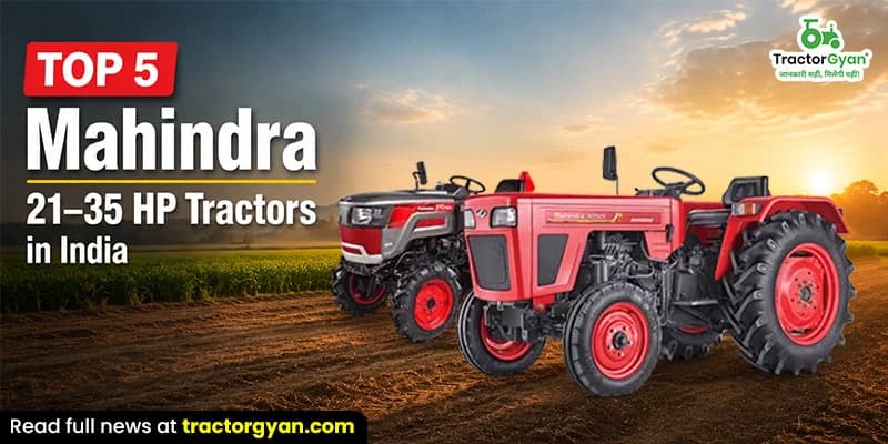 Top 5 Mahindra 21-35 HP Tractors in India Top 5 Mahindra 21-35 HP Tractors in India
