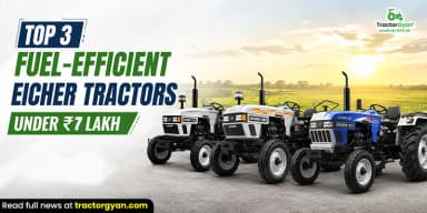 Top 3 Fuel-Efficient Eicher Tractors Under ₹7 Lakh in India Top 3 Fuel-Efficient Eicher Tractors Under ₹7 Lakh in India