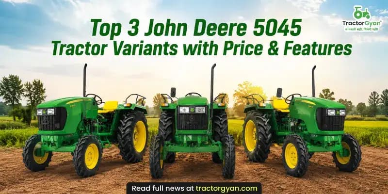 Top 3 John Deere 5045 Tractor Variants with Price & Features Top 3 John Deere 5045 Tractor Variants with Price & Features