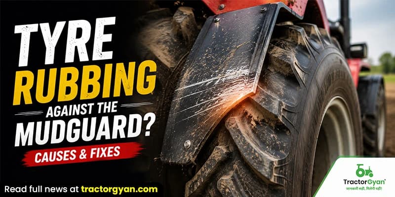 Why is your tractor tyre rubbing against the mudguard? Causes & fixes Why is your tractor tyre rubbing against the mudguard? Causes & fixes image