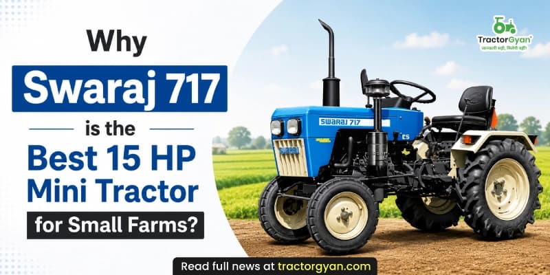 Why Swaraj 717 is the best 15 HP mini tractor for small farms? Why Swaraj 717 is the best 15 HP mini tractor for small farms? image