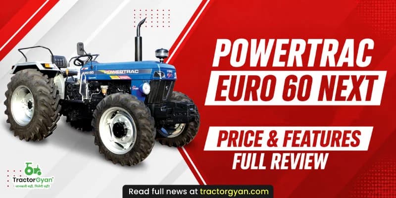 Powertrac Euro 60 Next: Price & features full review Powertrac Euro 60 Next: Price & features full review