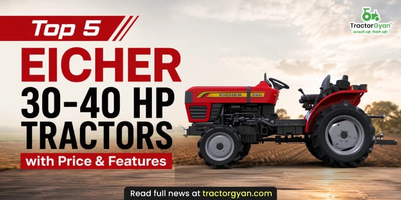 Top 5 Eicher 30-40 HP tractors with price & features Top 5 Eicher 30-40 HP tractors with price & features