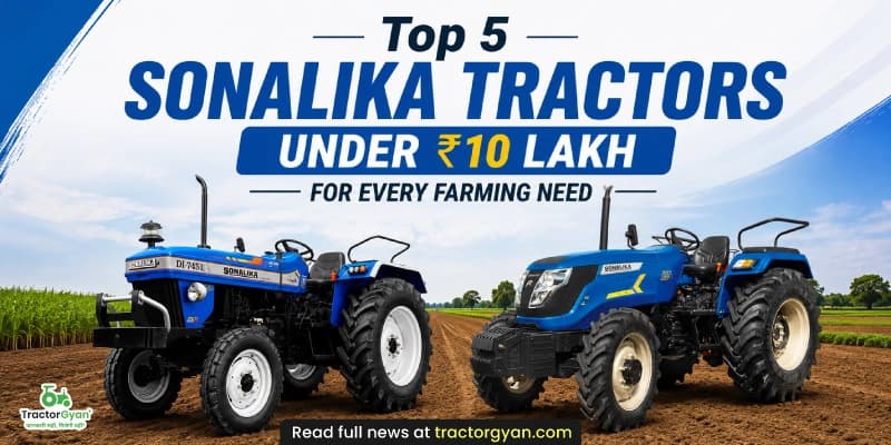 Top 5 Sonalika tractors under ₹10 lakh for every farming need Top 5 Sonalika tractors under ₹10 lakh for every farming need