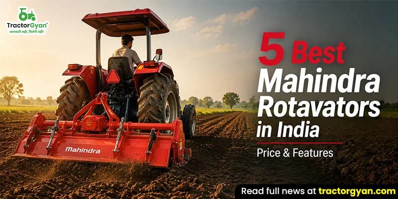 5 Best Mahindra rotavators in India: Price & features 5 Best Mahindra rotavators in India: Price & features