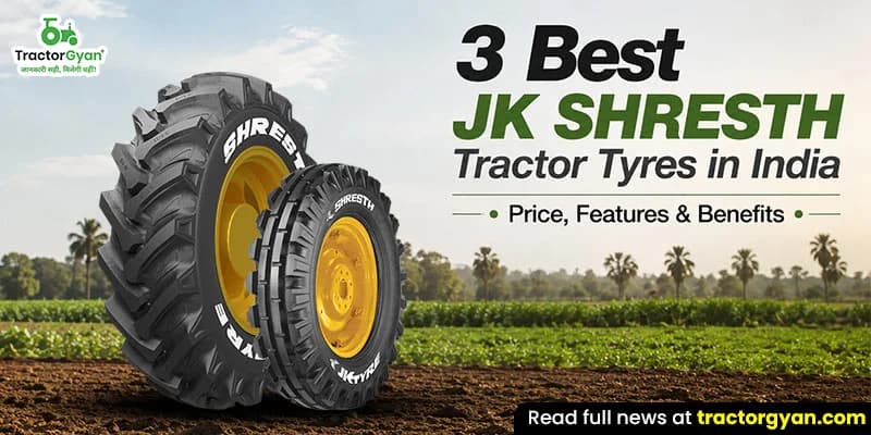 3 Best JK Shresth tractor tyres in India - Price, features & benefits 3 Best JK Shresth tractor tyres in India - Price, features & benefits image