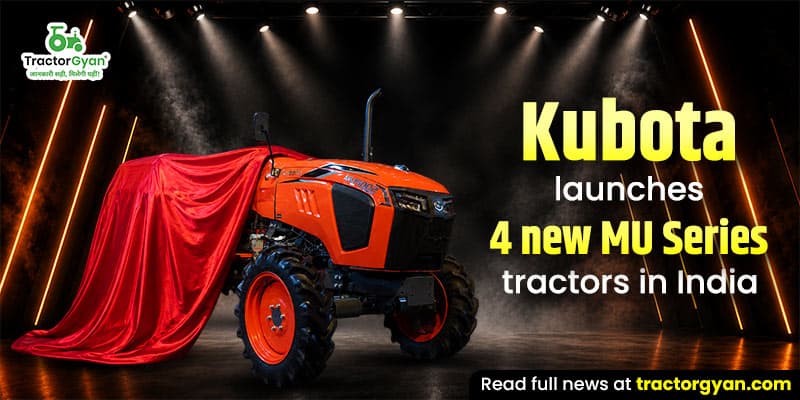 Kubota launches 4 new MU series tractors in india Kubota launches 4 new MU series tractors in india