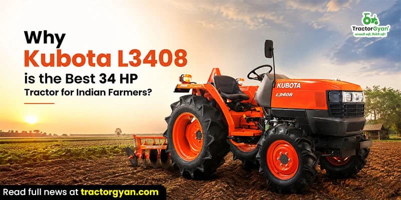 Why Kubota L3408 is the Best 34 HP Tractor for Indian Farmers? Why Kubota L3408 is the Best 34 HP Tractor for Indian Farmers?