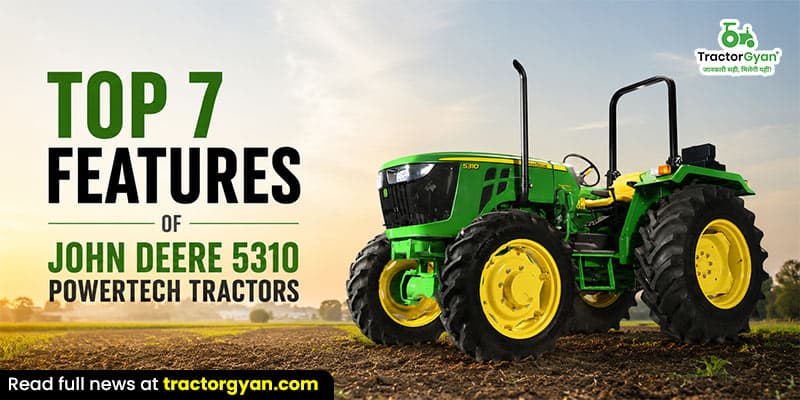 Top 7 features of John Deere 5310 PowerTech tractors Top 7 features of John Deere 5310 PowerTech tractors image