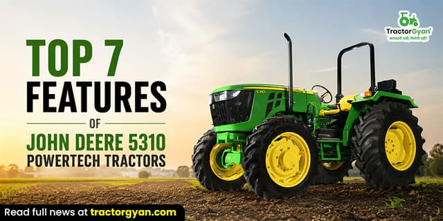 Top 7 features of John Deere 5310 PowerTech tractors Top 7 features of John Deere 5310 PowerTech tractors image