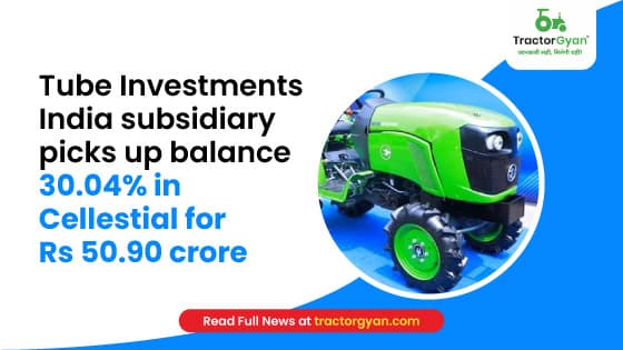 Tube Investments India subsidiary picks up balance 30.04% in Cellestial for Rs 50.90 crore Tube Investments India subsidiary picks up balance 30.04% in Cellestial for Rs 50.90 crore image
