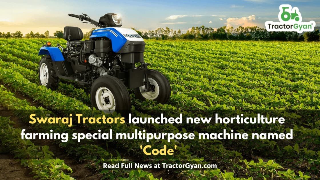 Swaraj Tractors launched new horticulture farming special multipurpose machine named 'Code' Swaraj Tractors launched new horticulture farming special multipurpose machine named 'Code' image